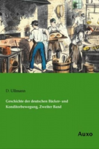 Kniha Geschichte der deutschen Bäcker- und Konditorbewegung, Zweiter Band D. Ullmann