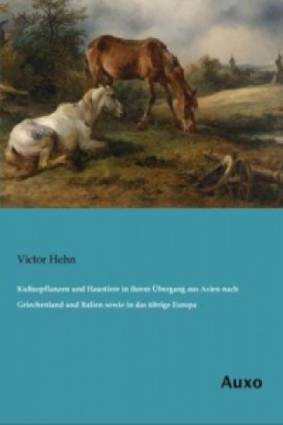 Kniha Kulturpflanzen und Haustiere in ihrem Übergang aus Asien nach Griechenland und Italien sowie in das übrige Europa Victor Hehn