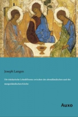 Książka Die trinitarische Lehrdifferenz zwischen der abendländischen und der morgenländischen Kirche Joseph Langen