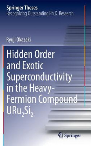 Книга Hidden Order and Exotic Superconductivity in the Heavy-Fermion Compound URu2Si2 Ryuji Okazaki