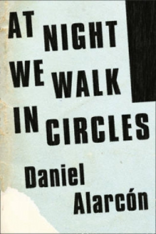 Knjiga At Night We Walk in Circles Daniel Alarcón