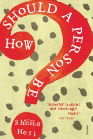 Книга How Should a Person Be? Sheila Heti