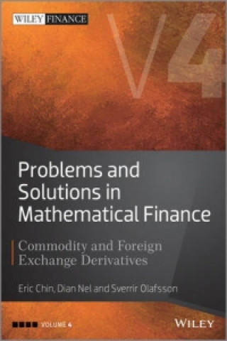 Könyv Problems and Solutions in Mathematical Finance Vol ume IV: Commodity and Foreign Exchange Derivatives Eric Chin