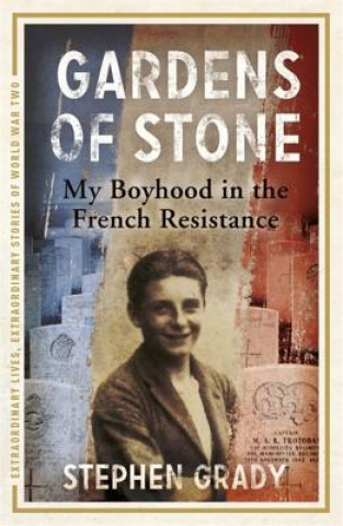 Carte Gardens of Stone: My Boyhood in the French Resistance Stephen Grady