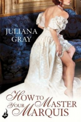 Kniha How To Master Your Marquis: Princess In Hiding Book 2 Juliana Gray