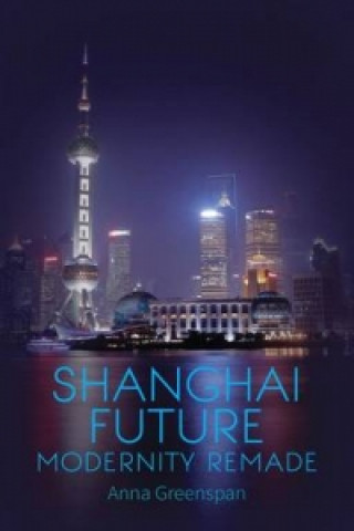 Könyv Shanghai Future Anna Greenspan