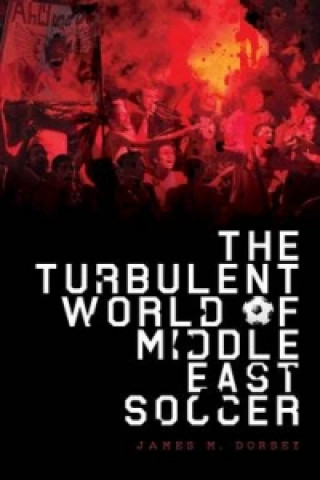 Carte Turbulent World of Middle East Soccer James M. Dorsey