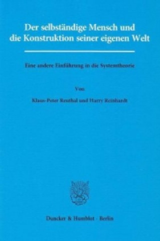 Carte Der selbständige Mensch und die Konstruktion seiner eigenen Welt. Klaus-Peter Reuthal