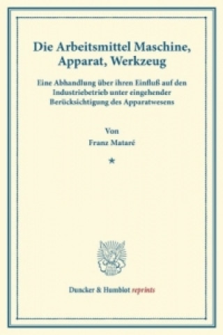 Книга Die Arbeitsmittel Maschine, Apparat, Werkzeug. Franz Mataré