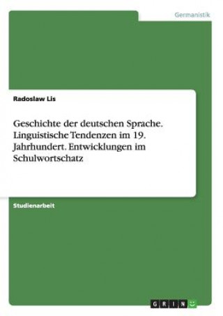 Carte Geschichte der deutschen Sprache. Linguistische Tendenzen im 19. Jahrhundert. Entwicklungen im Schulwortschatz Radoslaw Lis
