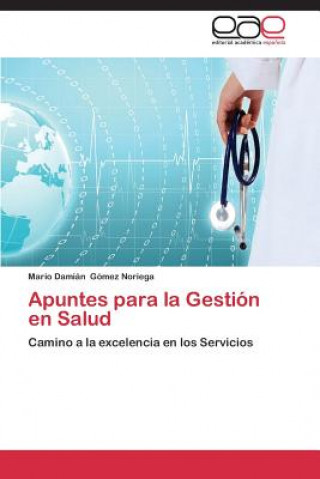 Livre Apuntes para la Gestion en Salud Mario Damián Gómez Noriega