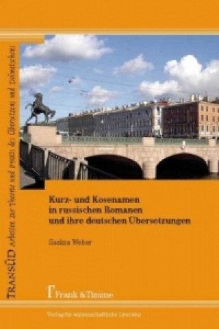 Könyv Kurz- und Kosenamen in russischen Romanen und ihre deutschen Übersetzungen Saskia Weber