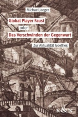 Kniha Global Player Faust oder Das Verschwinden der Gegenwart Michael Jaeger