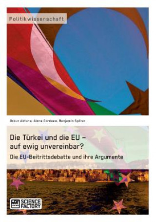 Książka Turkei und die EU - auf ewig unvereinbar? Die EU-Beitrittsdebatte und ihre Argumente Orkun Aktuna