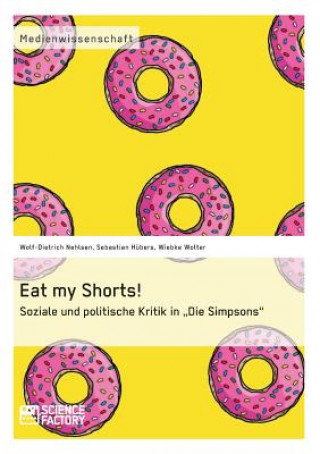 Kniha Eat my Shorts! Soziale und politische Kritik in Die Simpsons Wolf-Dietrich Nehlsen