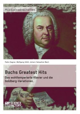 Knjiga Bachs Greatest Hits. Das wohltemperierte Klavier und die Goldberg-Variationen Fabio Sagner