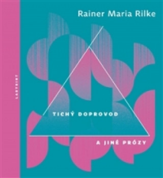 Carte Tichý doprovod a jiné prózy Rilke Rainer Maria
