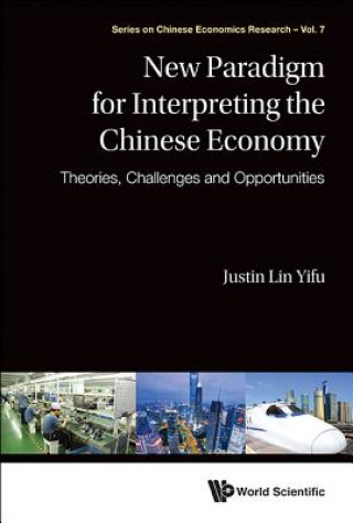 Kniha New Paradigm For Interpreting The Chinese Economy: Theories, Challenges And Opportunities Justin Yifu Lin