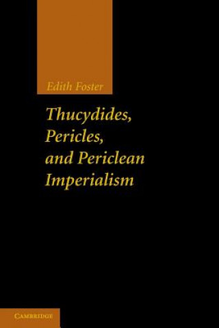 Könyv Thucydides, Pericles, and Periclean Imperialism Edith Foster