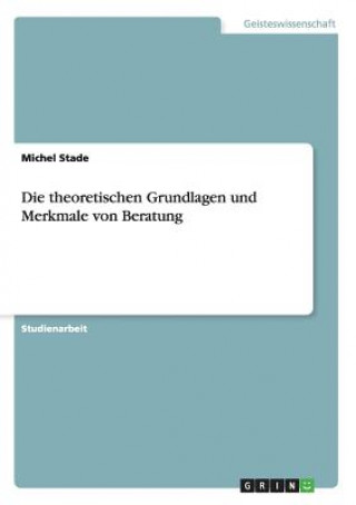 Book theoretischen Grundlagen und Merkmale von Beratung Michel Stade