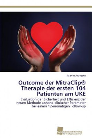 Книга Outcome der MitraClip(R) Therapie der ersten 104 Patienten am UKE Maxim Avanesov