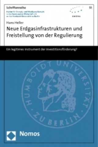 Kniha Neue Erdgasinfrastrukturen und Freistellung von der Regulierung Hans Heller