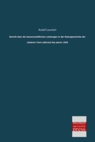 Buch Bericht über die wissenschaftlichen Leistungen in der Naturgeschichte der niederen Tiere während des Jahres 1859 Rudolf Leuckart