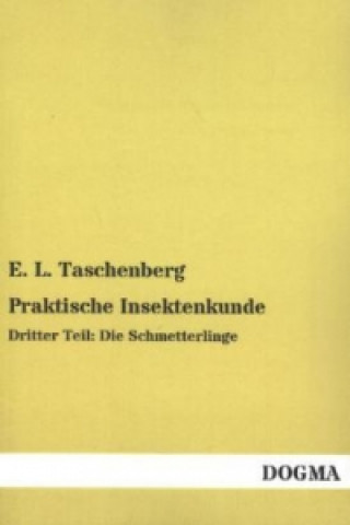 Könyv Praktische Insektenkunde. Tl.3 E. L. Taschenberg