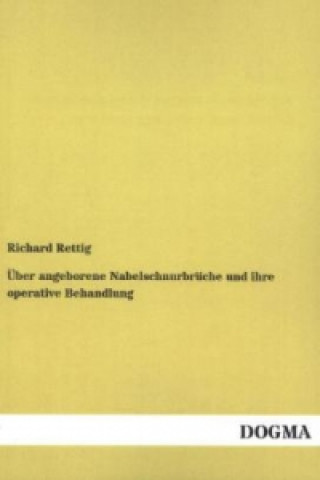 Książka Über angeborene Nabelschnurbrüche und ihre operative Behandlung Richard Rettig