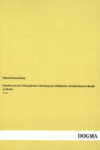 Книга Arbeiten aus der Chirurgischen Abteilung des Städtischen Krankenhauses Moabit zu Berlin. H.2 Eduard Sonnenburg