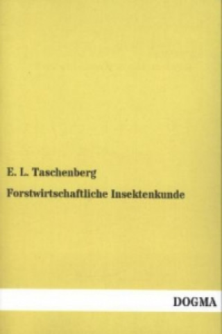 Könyv Forstwirtschaftliche Insektenkunde E. L. Taschenberg
