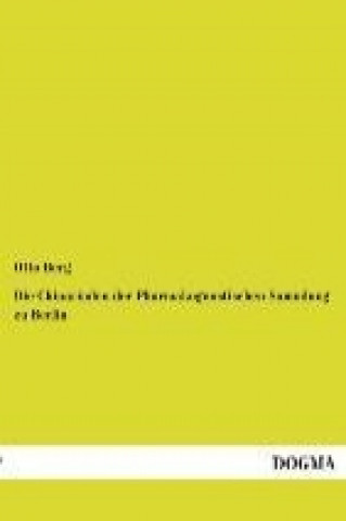 Könyv Die Chinarinden der Pharmakognostischen Sammlung zu Berlin Otto Berg