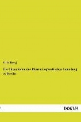 Kniha Die Chinarinden der Pharmakognostischen Sammlung zu Berlin Otto Berg