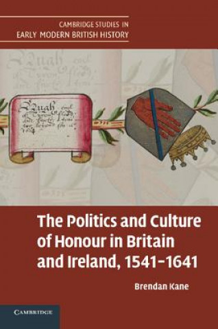 Kniha Politics and Culture of Honour in Britain and Ireland, 1541-1641 Brendan Kane