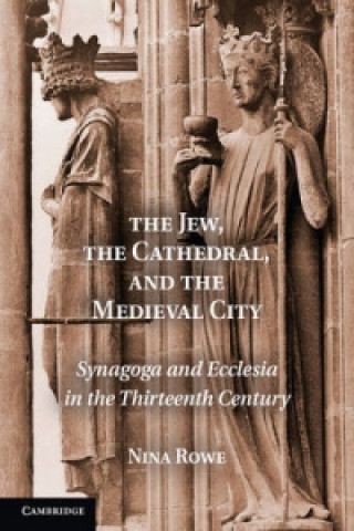 Книга Jew, the Cathedral and the Medieval City Nina Rowe