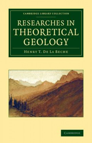 Könyv Researches in Theoretical Geology Henry T. De la Beche