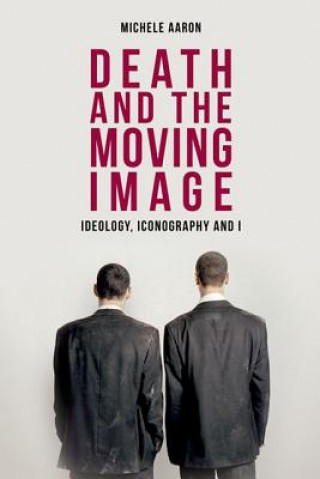 Book Death and the Moving Image Michele A Aaron