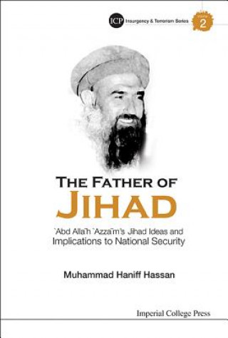 Carte Father Of Jihad, The: 'Abd Allah 'Azzam's Jihad Ideas And Implications To National Security Muhammad Haniff Hassan
