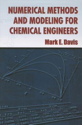 Kniha Numerical Methods and Modeling for Chemical Engineers Mark E Davis