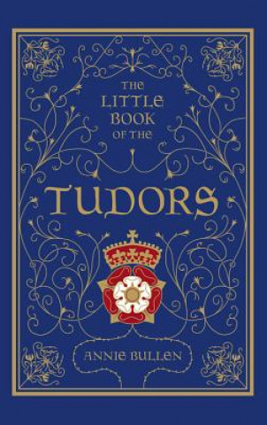 Könyv Little Book of the Tudors Annie Bullen
