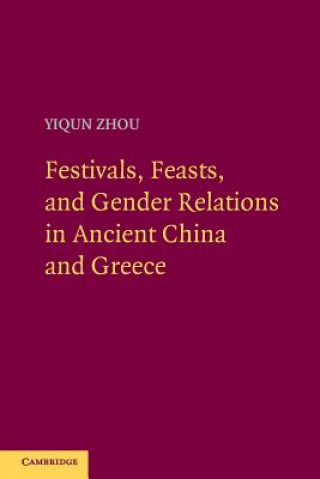 Livre Festivals, Feasts, and Gender Relations in Ancient China and Greece Yiqun Zhou