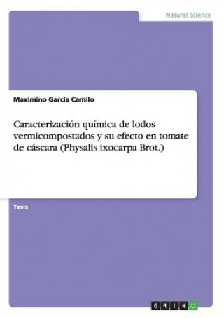 Książka Caracterizacion quimica de lodos vermicompostados y su efecto en tomate de cascara (Physalis ixocarpa Brot.) Maximino García Camilo