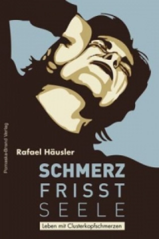 Libro Schmerz frisst Seele - Leben mit Clusterkopfschmerz Rafael Häusler