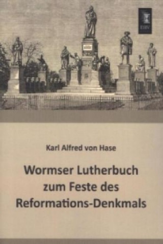 Book Wormser Lutherbuch zum Feste des Reformations-Denkmals Karl Alfred von Hase