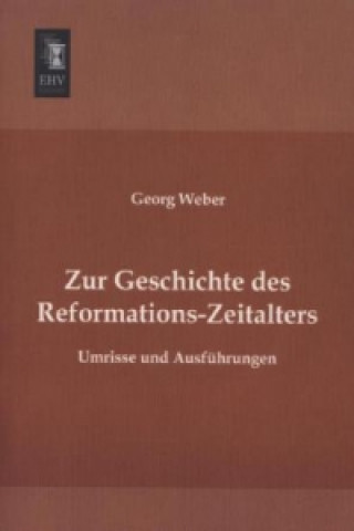 Carte Zur Geschichte des Reformations-Zeitalters Georg Weber