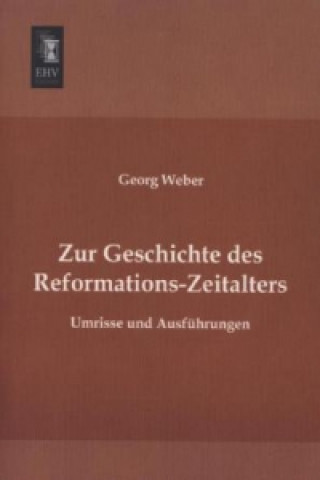 Kniha Zur Geschichte des Reformations-Zeitalters Georg Weber