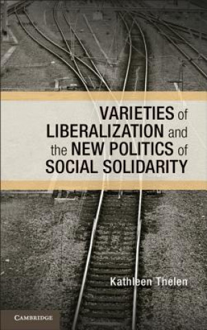 Knjiga Varieties of Liberalization and the New Politics of Social Solidarity Kathleen Thelen