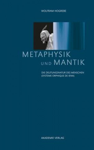 Kniha Metaphysik und Mantik Wolfram Hogrebe