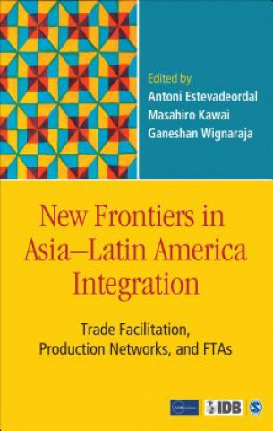 Carte New Frontiers in Asia-Latin America Integration Masahiro Kawai & Antoni Estevadeordal