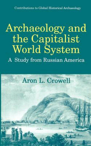 Kniha Archaeology and the Capitalist World System Aron L. Crowell